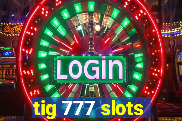 tig 777 slots